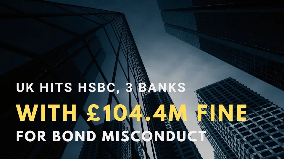 UK Hits HSBC, 3 Banks with £104.4M Fine for Bond Misconduct.jpg UK Hits HSBC, 3 Banks with £104.4M Fine for Bond Misconduct.jpg