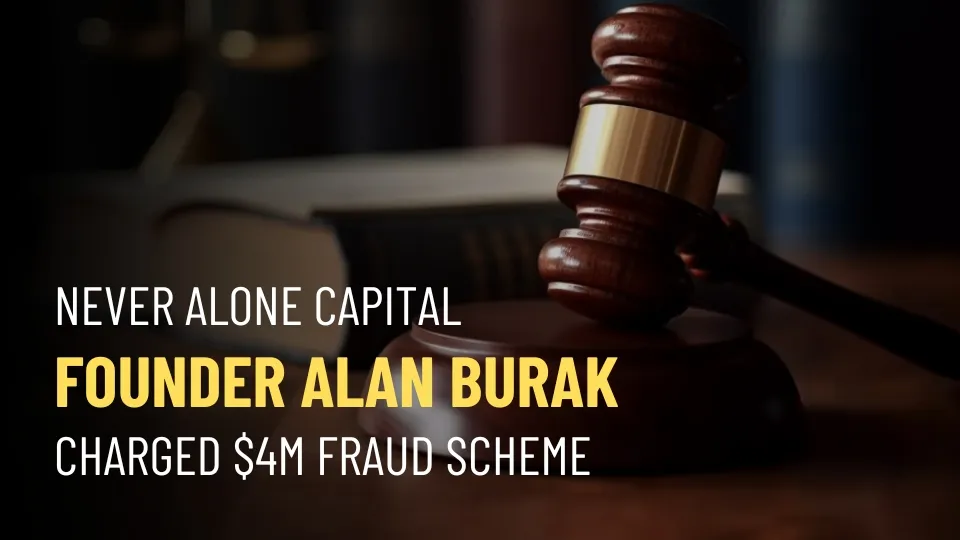 SEC Charges Never Alone Capital Founder Alan Burak in $4M Fraud Scheme.jpg SEC Charges Never Alone Capital Founder Alan Burak in $4M Fraud Scheme.jpg