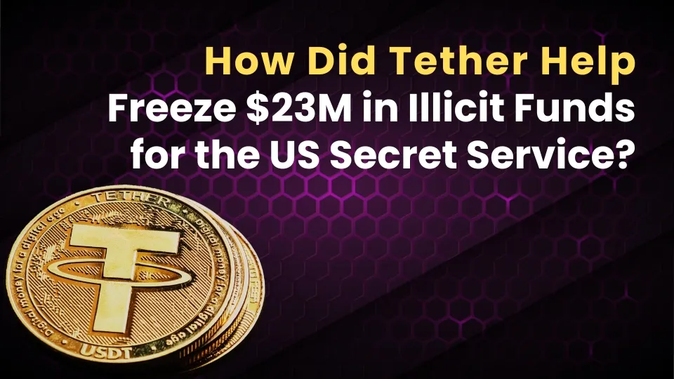 How Did Tether Help Freeze $23M in Illicit Funds for the US Secret Service (1).jpg How Did Tether Help Freeze $23M in Illicit Funds for the US Secret Service (1).jpg