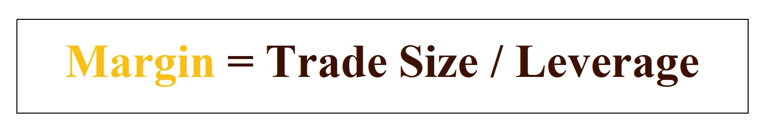 Margin = Trade Size / Leverage Margin = Trade Size / Leverage