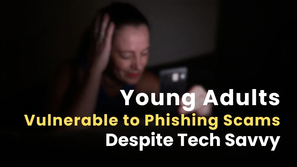 Young Adults Vulnerable to Phishing Scams Despite Digital Savvy.jpg Young Adults Vulnerable to Phishing Scams Despite Digital Savvy.jpg