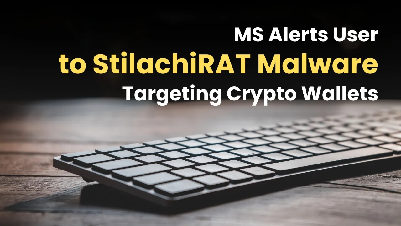 Microsoft Alerts Users to StilachiRAT Malware Targeting Crypto Wallets.jpg Microsoft Alerts Users to StilachiRAT Malware Targeting Crypto Wallets.jpg
