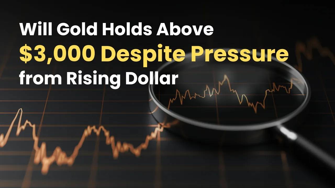 Will Gold Holds Above $3,000 Despite Pressure from Rising Dollar.jpg Will Gold Holds Above $3,000 Despite Pressure from Rising Dollar.jpg