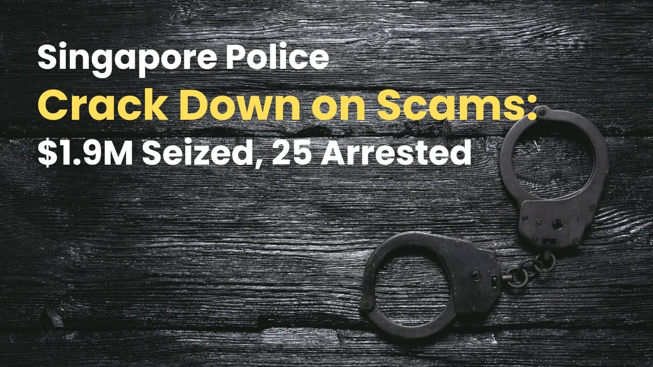 Singapore Police Crack Down on Scams $1.9M Seized, 25 Arrested.jpg Singapore Police Crack Down on Scams $1.9M Seized, 25 Arrested.jpg