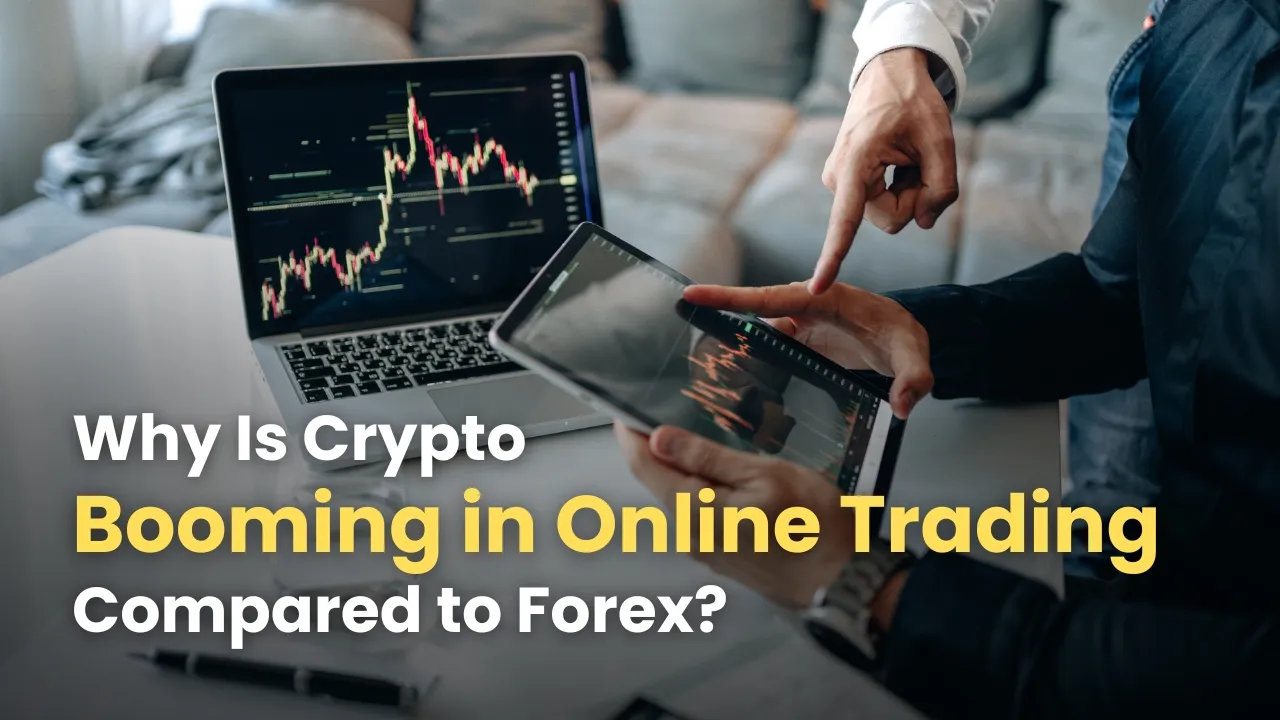 Why Is Crypto Booming in Online Trading Compared to Forex.jpg Why Is Crypto Booming in Online Trading Compared to Forex.jpg