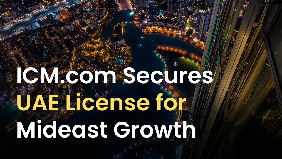 ICM.com Secures UAE License, Boosts Middle East Expansion.jpg ICM.com Secures UAE License, Boosts Middle East Expansion.jpg