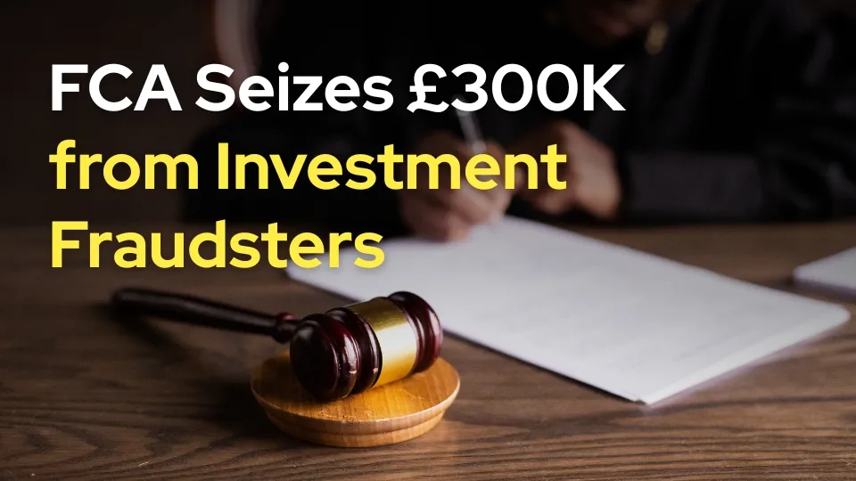 FCA Seizes £300K from Investment Fraudsters.jpg FCA Seizes £300K from Investment Fraudsters.jpg
