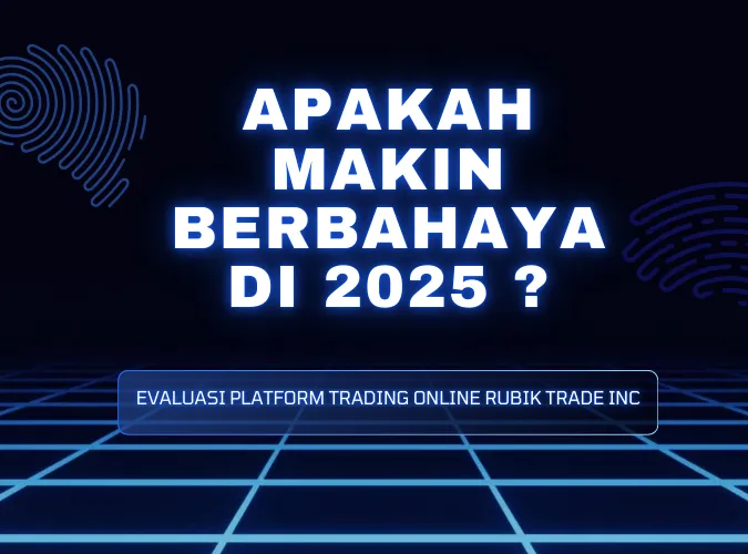 evaluasi-2025-potensi-risiko-dan-bahaya-platform-trading-online-rubik-trade-inc.png evaluasi-2025-potensi-risiko-dan-bahaya-platform-trading-online-rubik-trade-inc.png