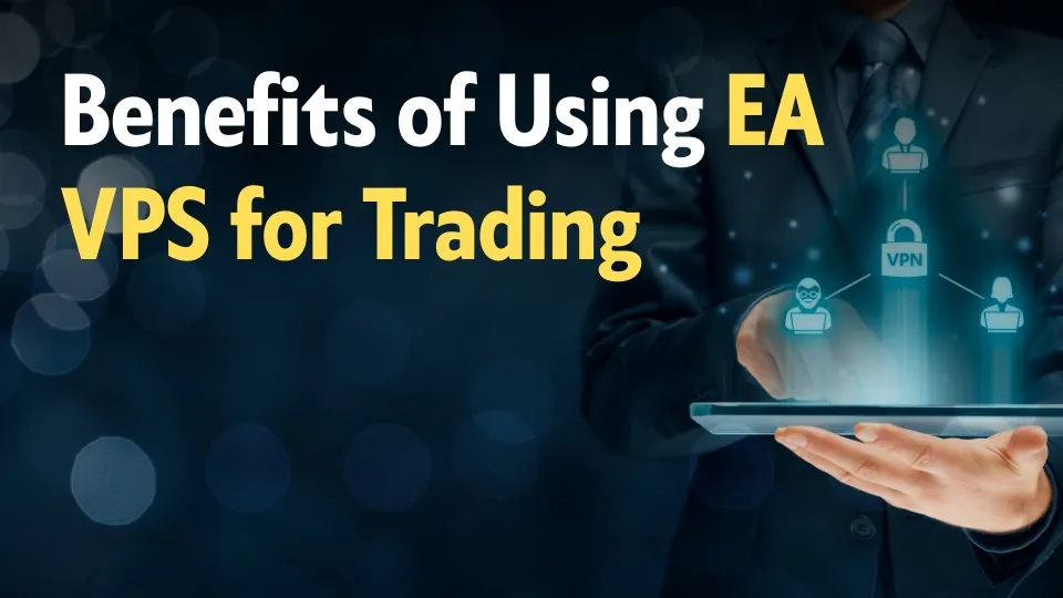Benefits of Using EA VPS for Trading.jpg Benefits of Using EA VPS for Trading.jpg