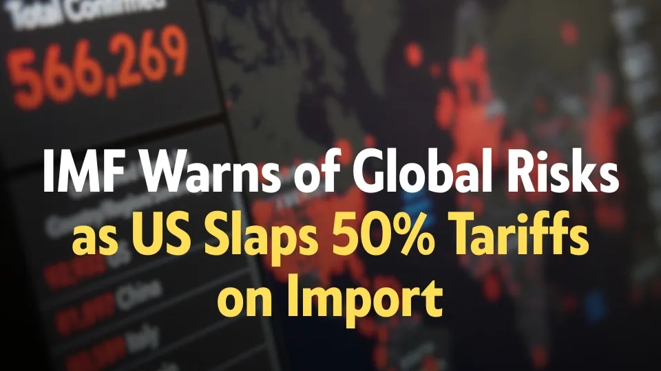 IMF Warns of Global Risks as US Slaps 50% Tariffs on Import (1).jpg IMF Warns of Global Risks as US Slaps 50% Tariffs on Import (1).jpg