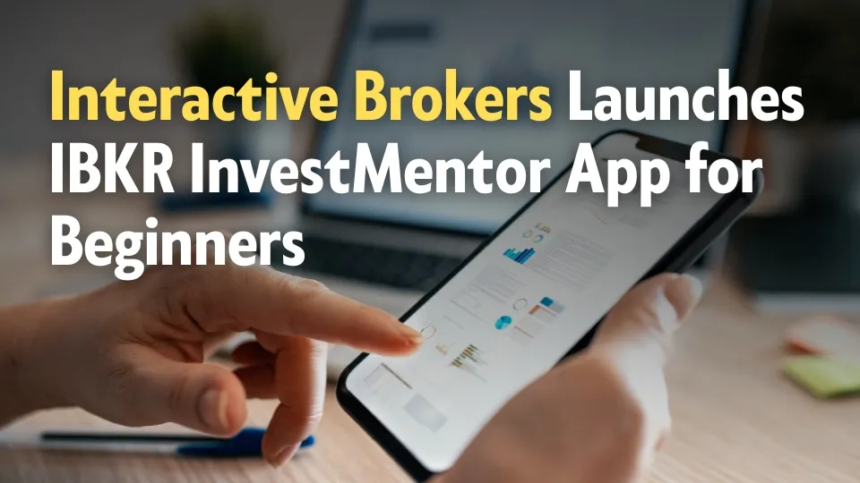 Interactive Brokers Launches IBKR InvestMentor App for Beginners.jpg Interactive Brokers Launches IBKR InvestMentor App for Beginners.jpg
