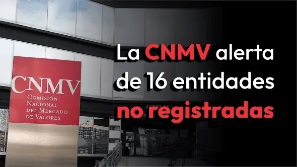 La CNMV alerta de 16 entidades no registradas.