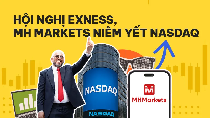 Tin tức Forex 21/07: Hội nghị đối tác của Exness, MH Markets niêm yết NASDAQ