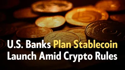 Major U.S. Banks Plan Stablecoin Launch Amid Crypto Regulations