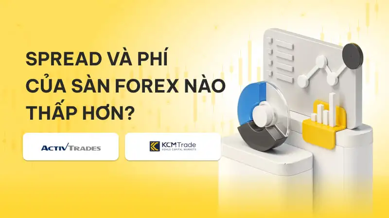 ActivTrades vs KCM Trade 2025: Spread và phí của sàn nào thấp hơn?
