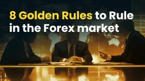 8 Golden Rules to Rule in the Forex market