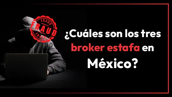 ¿Cuáles son los tres broker estafa en México?