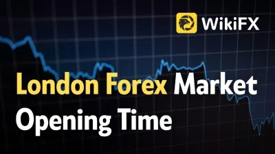 What Time Does the London Forex Market Open for Traders?