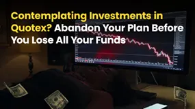Contemplating Investments in Quotex? Abandon Your Plan Before You Lose All Your Funds