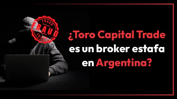 ¿Toro Capital Trade es un broker estafa en Argentina?