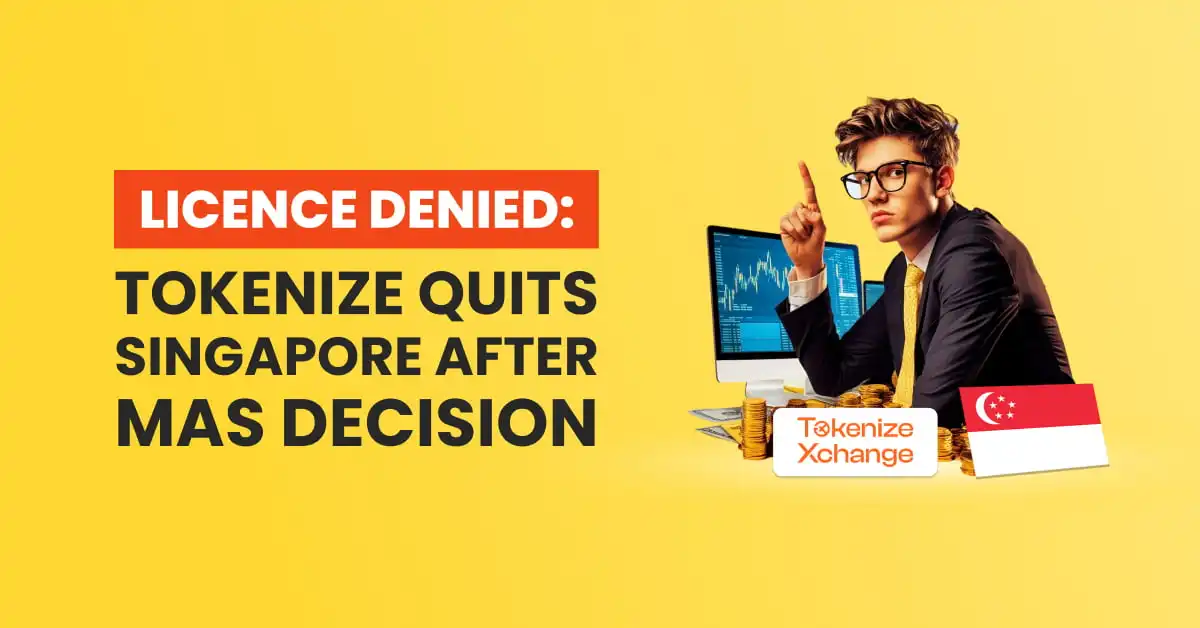 Licence Denied: Tokenize Quits Singapore After MAS Decision