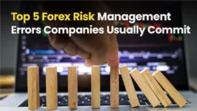 Top 5 Forex Risk Management Errors Companies Usually Commit