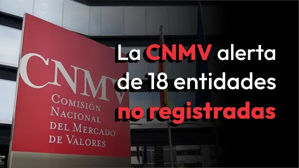 La CNMV alerta de 18 entidades no registradas.
