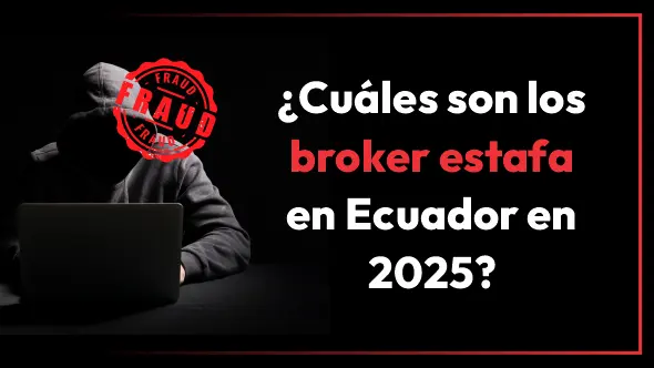 ¿Cuáles son los broker estafa en Ecuador en 2025?