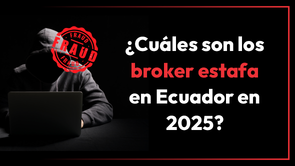 ¿Cuáles son los broker estafa en Ecuador en 2025?