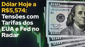 Dólar Hoje a R$5,574: Tensões com Tarifas dos EUA e Fed no Radar
