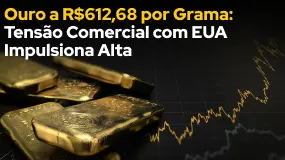 Ouro a R$612,68 por Grama: Tensão Comercial com EUA Impulsiona Alta