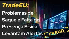 TradeEU: Problemas de Saque e Falta de Presença Física Levantam Alertas