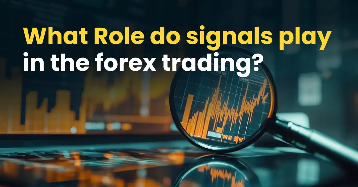 What Role do signals play in the forex trading?