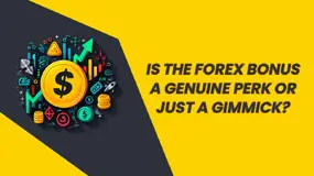 Is the Forex Bonus a Genuine Perk or Just a Gimmick?