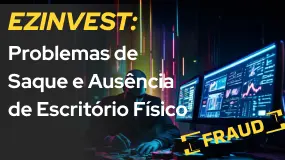 EZINVEST: Problemas de Saque e Ausência de Escritório Físico