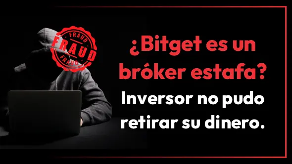 ¿Bitget es un bróker estafa? Inversor no pudo retirar su dinero.