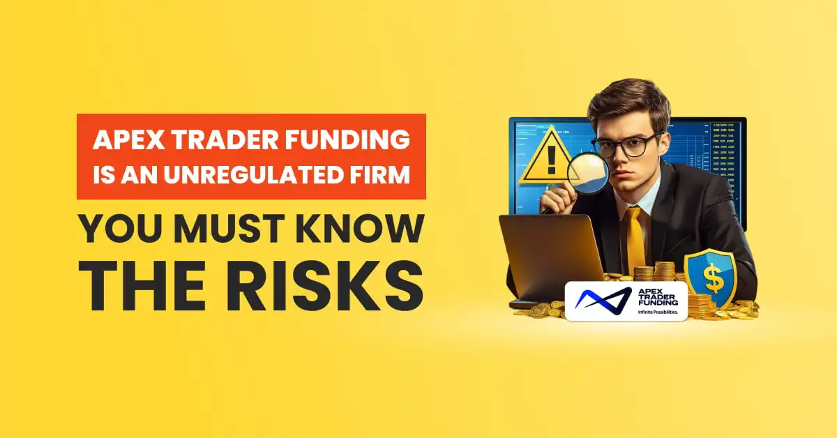 Apex Trader Funding is an Unregulated Firm | You Must Know the Risks