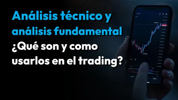 Análisis técnico y análisis fundamental ¿Qué son y como usarlos en el trading?