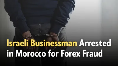 Israeli Businessman Arrested in Morocco Over Forex Fraud