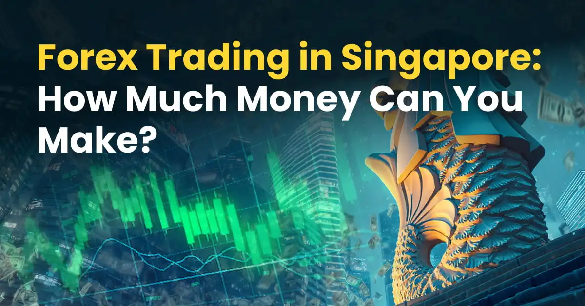Forex Trading in Singapore: How Much Money Can You Make?