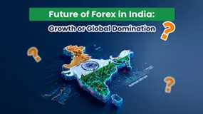 Future of Forex in India: Growth or Global Domination?