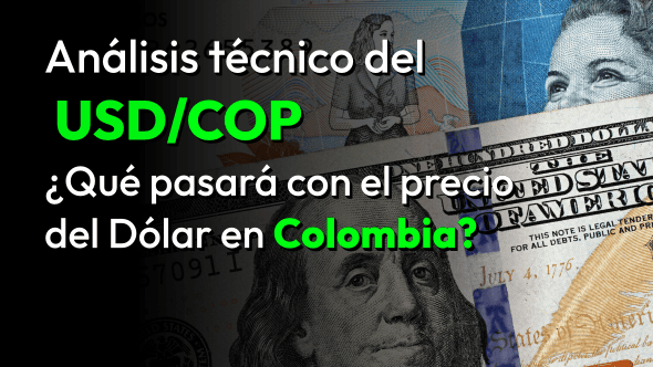 Análisis técnico del USD/COP ¿Qué pasará con el precio del Dólar en Colombia?