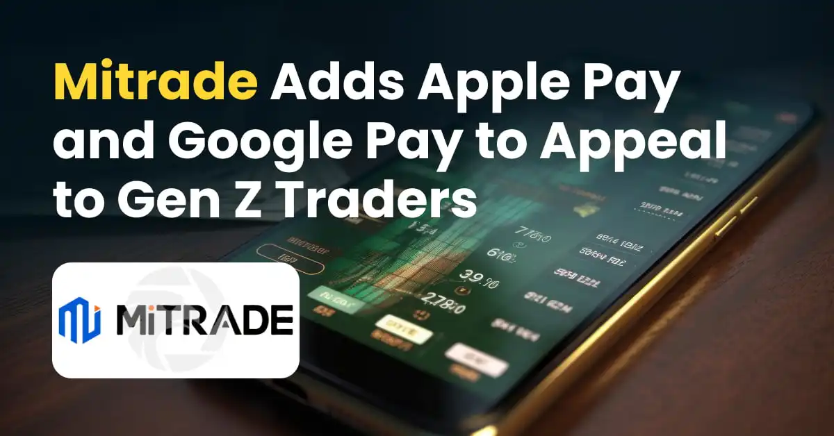 Mitrade Adds Apple Pay and Google Pay to Appeal to Gen Z Traders