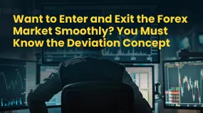 Want to Enter and Exit the Forex Market Smoothly? You Must Know the Deviation Concept