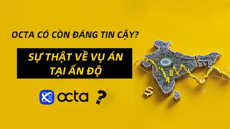 Sàn giao dịch Octa có còn đáng tin? Bóc tách sự thật vụ án tại Ấn Độ