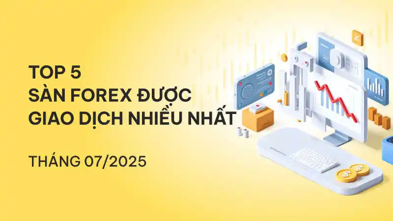 Top 5 sàn Forex với lượng margin sử dụng cao nhất tháng 07/2025