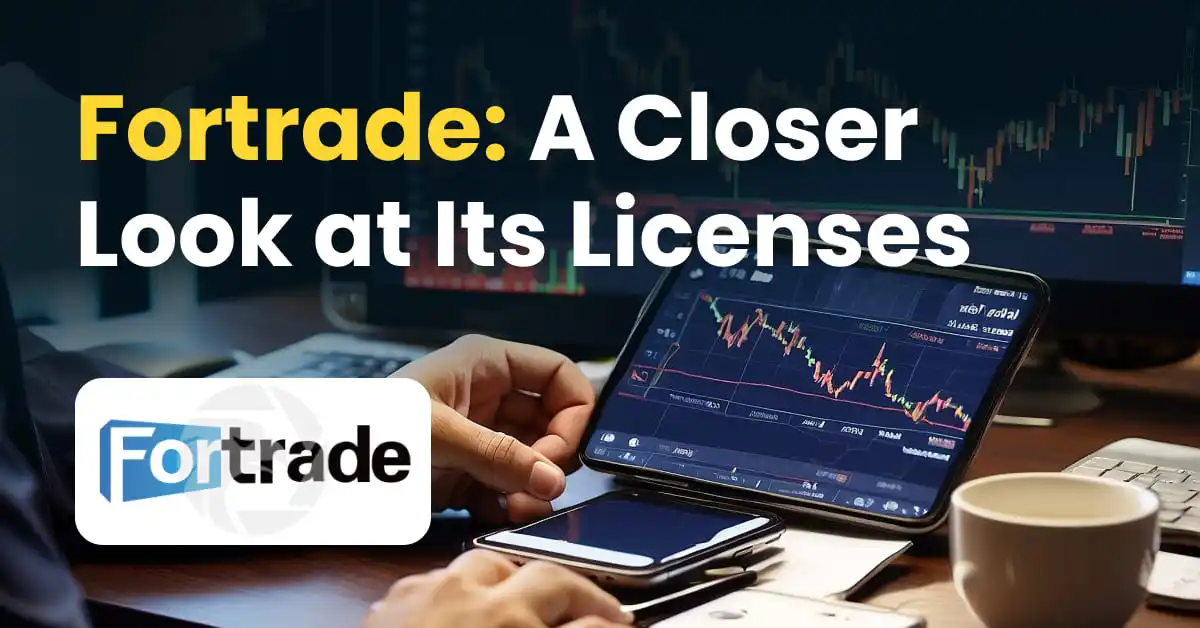 Fortrade: A Closer Look at Its Licenses 