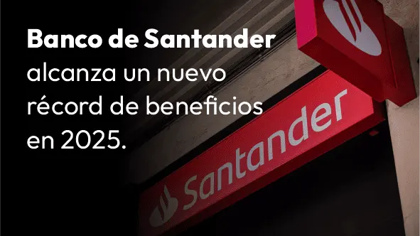 Banco de Santander alcanza un nuevo récord de beneficios en 2025.