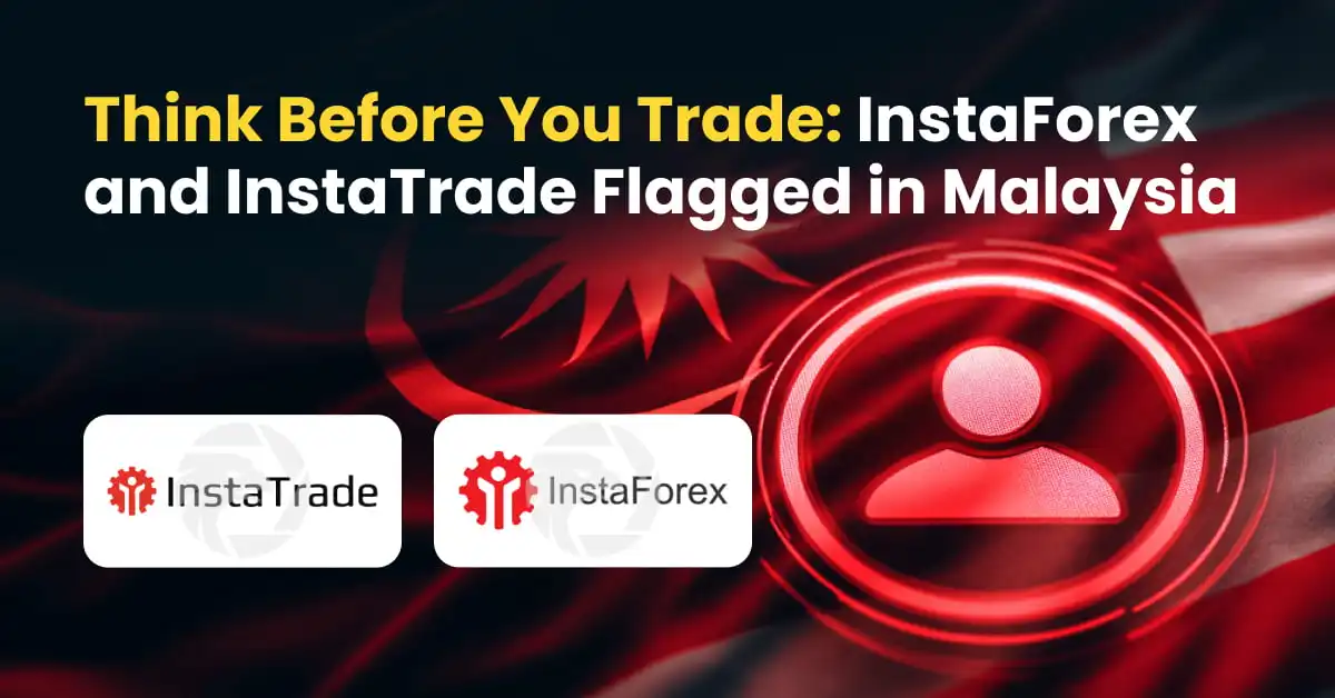 Think Before You Trade: InstaForex and InstaTrade Flagged in Malaysia