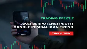 TIPS Trading Efektif: Aksi Berpotensi Profit Saat Kondisi Candle Pembalikan Trend